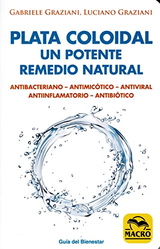 Plata coloidal: un potente remedio natural: Antibacteriano, antimicótico, antiviral, antiinflamatorio, antibiótico (Guía del Bienestar, Band 2) von Macro Ediciones