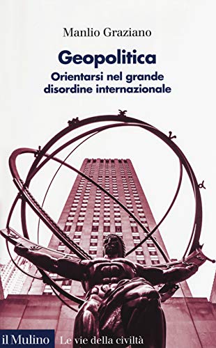 Geopolitica. Orientarsi nel grande disordine internazionale (Le vie della civiltà) von Il Mulino