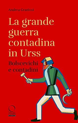 La grande guerra contadina in Urss. Bolscevichi e contadini (1918-1933). Con una selezione dalle Lettere da Kharkov. La carestia in Ucraina e nel ... rapporti dei diplomatici italiani (Storie) von Officina Libraria