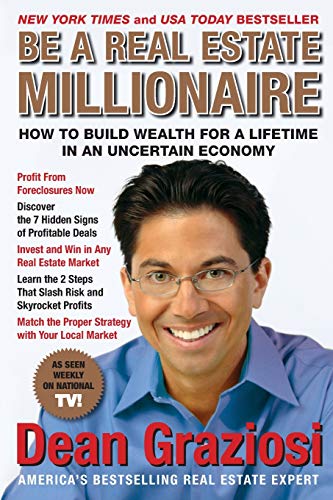 Be a Real Estate Millionaire: How to Build Wealth for a Lifetime in an Uncertain Economy