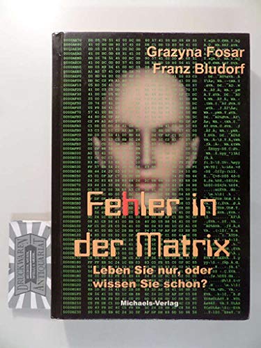 Fehler in der Matrix: Leben Sie nur, oder wissen Sie schon?