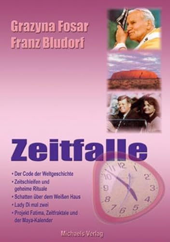 Zeitfalle: Der Code der Weltgeschichte, Zeitschleifen und geheime Rituale, Schatten über dem Weißen Haus, Lady Di mal zwei, Projekt Fatima, Zeitfragtale und der Maya-Kalender von Michaels Vertrieb