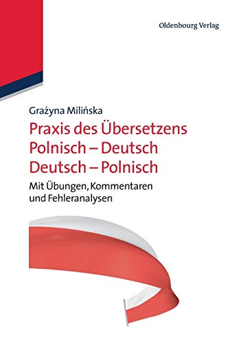 Praxis des Übersetzens Polnisch-Deutsch/Deutsch-Polnisch: Mit Übungen, Kommentaren und Fehleranalysen Praxis des Übersetzens Polnisch-Deutsch/Deutsch-Polnisch: Mit Übungen, Kommentaren und Fehleranalysen