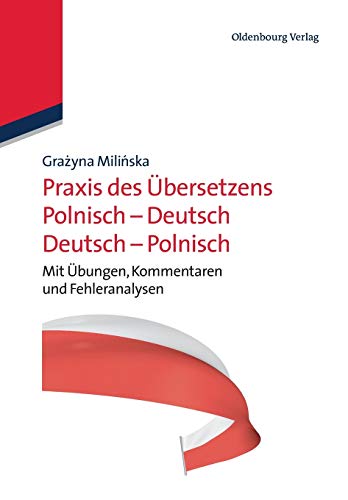 Praxis des Übersetzens Polnisch-Deutsch/Deutsch-Polnisch: Mit Übungen, Kommentaren und Fehleranalysen von de Gruyter Oldenbourg