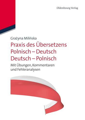 Praxis des Übersetzens Polnisch-Deutsch/Deutsch-Polnisch: Mit Übungen, Kommentaren und Fehleranalysen von De Gruyter Oldenbourg