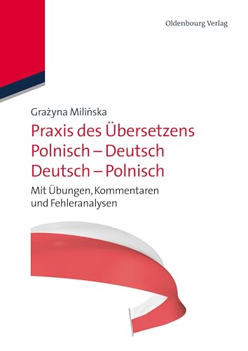 Praxis des Übersetzens Polnisch-Deutsch/Deutsch-Polnisch: Mit Übungen, Kommentaren und Fehleranalysen von de Gruyter Oldenbourg