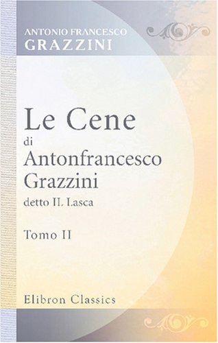 Le Cene di Antonfrancesco Grazzini detto Il Lasca: Tomo 2