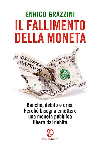 Il fallimento della moneta. Banche, debito e crisi. Perché bisogna emettere una moneta pubblica libera dal debito (Le terre) von Fazi
