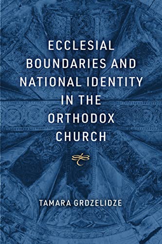 Ecclesial Boundaries and National Identity in the Orthodox Church von University of Notre Dame Press