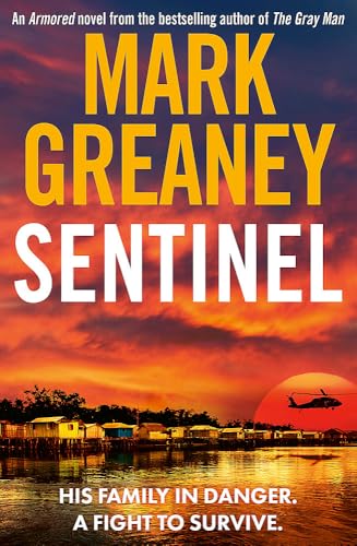Sentinel: The relentlessly thrilling Armored series from the author of The Gray Man Sentinel: The relentlessly thrilling Armored series from the author of The Gray Man