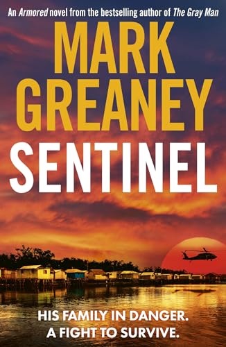 Sentinel: The relentlessly thrilling Armored series from the author of The Gray Man Sentinel: The relentlessly thrilling Armored series from the author of The Gray Man