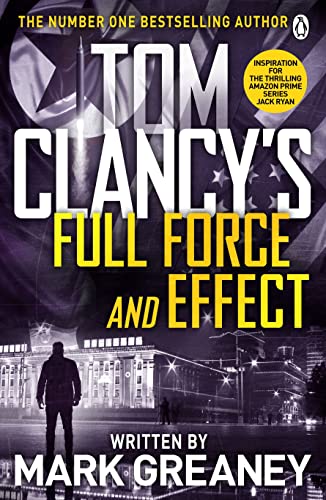 Tom Clancy's Full Force and Effect: INSPIRATION FOR THE THRILLING AMAZON PRIME SERIES JACK RYAN Tom Clancy's Full Force and Effect: INSPIRATION FOR THE THRILLING AMAZON PRIME SERIES JACK RYAN