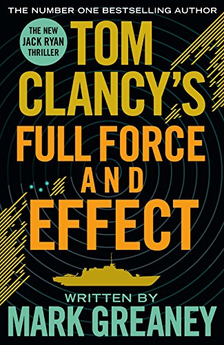 Tom Clancy's Full Force and Effect: The New Jack Ryan Thriller Tom Clancy's Full Force and Effect: The New Jack Ryan Thriller