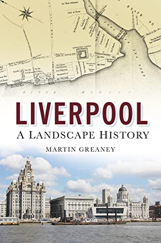 Liverpool: A Landscape History von History Press (SC)
