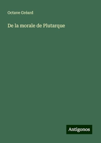 De la morale de Plutarque von Antigonos Verlag