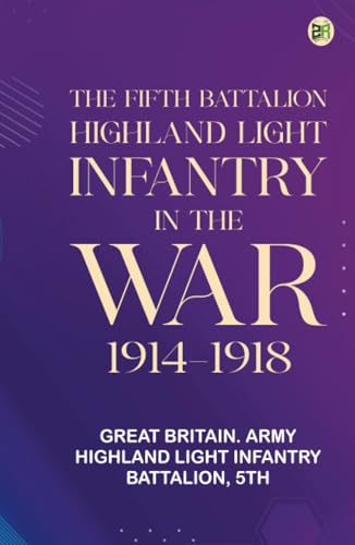 The Fifth Battalion Highland Light Infantry in the War 1914-1918 The Fifth Battalion Highland Light Infantry in the War 1914-1918 von Zinc Read