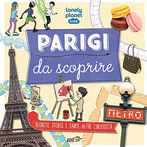 Parigi da scoprire. Segreti, storie e tante altre curiosità (Lonely Planet kids) von Lonely Planet Italia