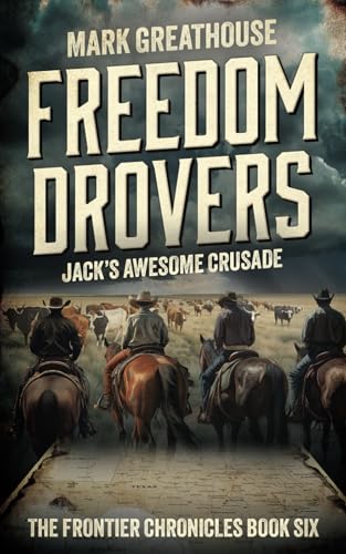 Freedom Drovers: Jack’s Awesome Crusade (The Frontier Chronicles, Band 6) von Wise Wolf Books
