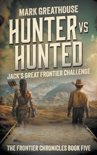 Hunter Vs. Hunted: Jack's Great Frontier Challenge (The Frontier Chronicles, Band 5) von Wise Wolf Books
