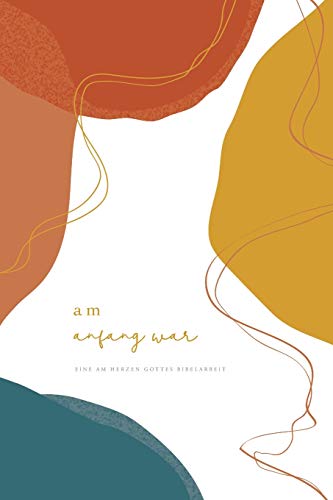 Am Anfang war: A Love God Greatly German Bible Study Journal Am Anfang war: A Love God Greatly German Bible Study Journal