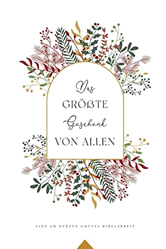 Das größte Geschenk von allen: A Love God Greatly German Bible Study Journal