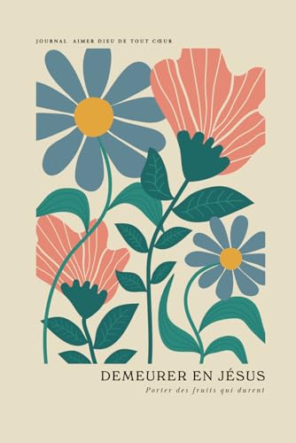 Demeurer en Jésus: Porter des fruits qui durent: A Love God Greatly French Bible Study Journal Demeurer en Jésus: Porter des fruits qui durent: A Love God Greatly French Bible Study Journal von Independently published