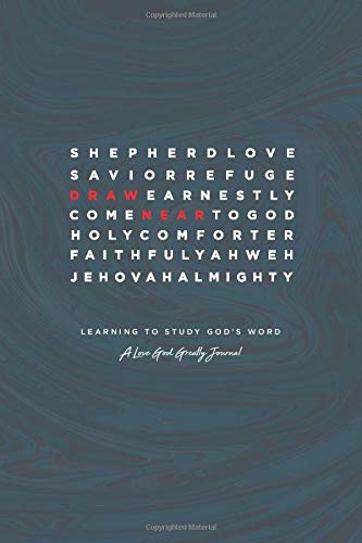 Draw Near: Learning to Study God’s Word: A Love God Greatly Study Journal