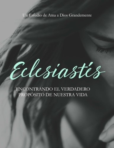 Eclesiastés: Encontrando El Verdadero Propósito De Nuestra Vida von Love God Greatly