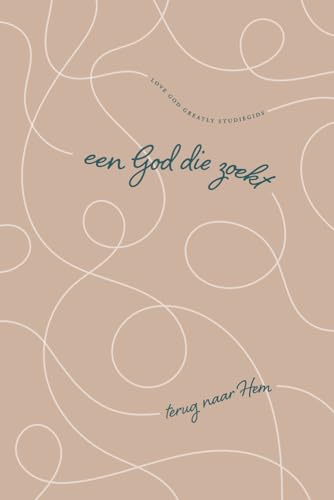 Een God Die zoekt: Terug naar Hem: A Love God Greatly Dutch Bible Study Journal Een God Die zoekt: Terug naar Hem: A Love God Greatly Dutch Bible Study Journal von Independently published