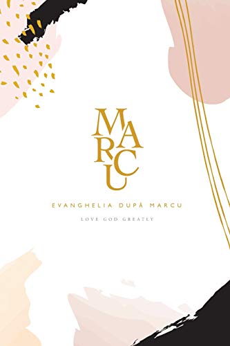 Evanghelia dup¿ Marcu: A Love God Greatly Romanian Bible Study Journal