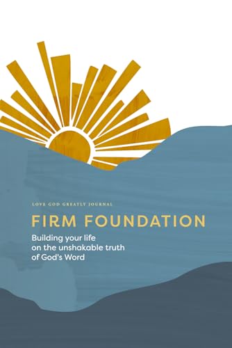 Firm Foundation: Building Your Life on the Unshakable Truth of God's Word: A Love God Greatly Bible Study Journal Firm Foundation: Building Your Life on the Unshakable Truth of God's Word: A Love God Greatly Bible Study Journal von Independently published