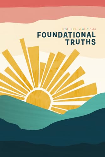 Foundational Truths: A Love God Greatly Kids Resource Foundational Truths: A Love God Greatly Kids Resource von Independently published