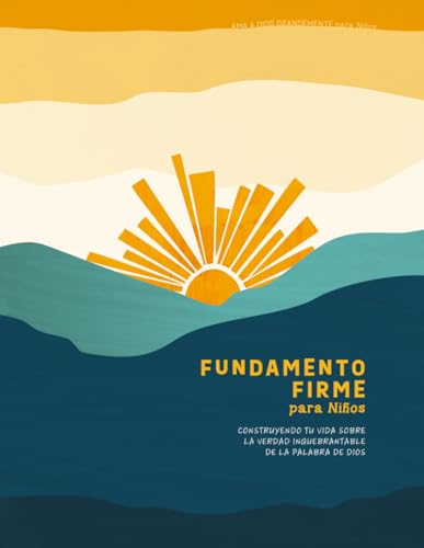 Fundamento Firme para Niños: construyendo tu vida sobre la verdad inquebrantable de la Palabra: A Love God Greatly Spanish Bible Study Journal for Kids Fundamento Firme para Niños: construyendo tu vida sobre la verdad inquebrantable de la Palabra: A Love God Greatly Spanish Bible Study Journal for Kids von Independently published