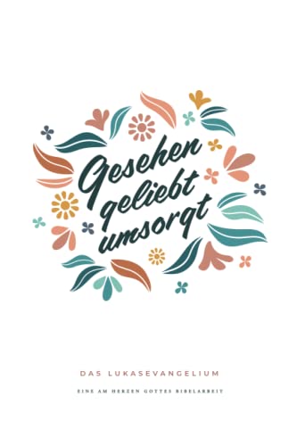 Gesehen, geliebt, umsorgt: Das Lukasevangelium: A Love God Greatly German Bible Study Journal Gesehen, geliebt, umsorgt: Das Lukasevangelium: A Love God Greatly German Bible Study Journal von Independently published