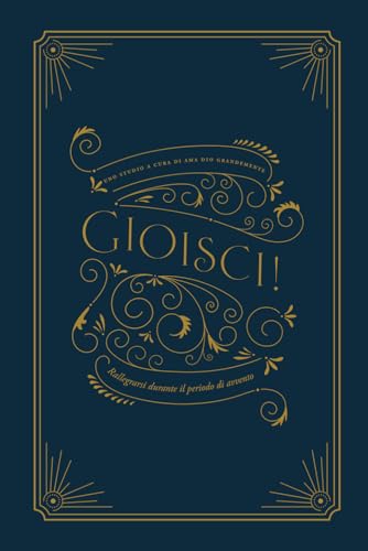 Gioisci!: Rallegrarsi durante il periodo di avvento: A Love God Greatly Italian Bible Study Journal Gioisci!: Rallegrarsi durante il periodo di avvento: A Love God Greatly Italian Bible Study Journal