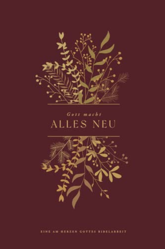 Gott macht alles neu: A Love God Greatly German Bible Study Journal Gott macht alles neu: A Love God Greatly German Bible Study Journal von Independently published