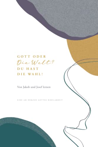 Gott oder die Welt? Du hast die Wahl!: Von Jakob und Josef lernen: A Love God Greatly German Bible Study Journal von Independently published