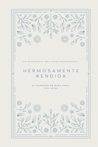 Hermosamente Rendida: El Corazón de Dios para Sus Hijas: A Love God Greatly Spanish Bible Study Journal von Independently published