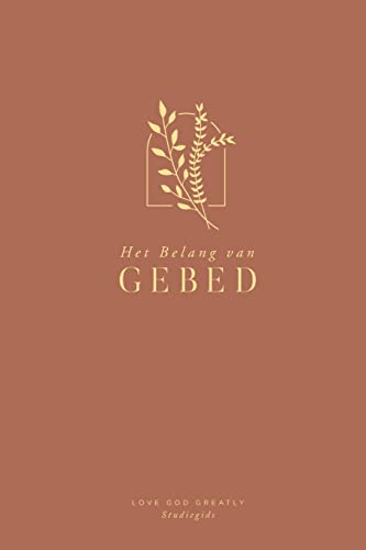 Het Belang van Gebed: A Love God Greatly Dutch Bible Study Journal