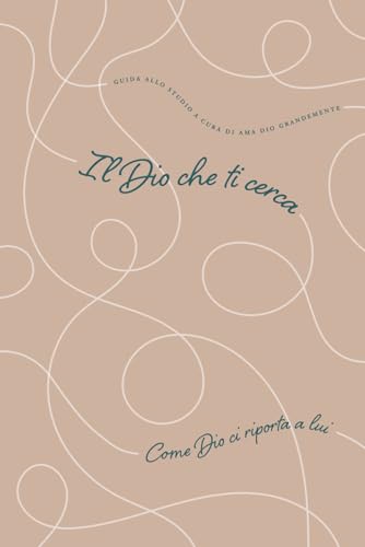 Il Dio che ti cerca: Come Dio ci riporta a lui: A Love God Greatly Italian Bible Study Journal Il Dio che ti cerca: Come Dio ci riporta a lui: A Love God Greatly Italian Bible Study Journal von Independently published