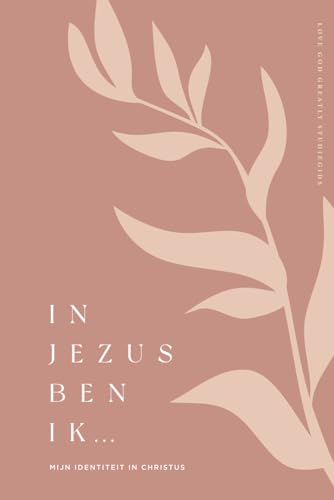 In Jezus ben ik: Mijn identiteit in Christus: A Love God Greatly Dutch Bible Study Journal von Independently published