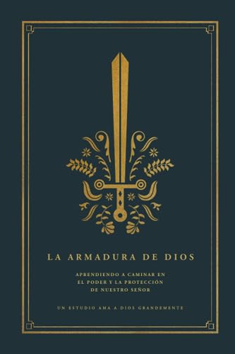 La Armadura de Dios: Aprendiendo a caminar en el poder y la protección de nuestro Señor: A Love God Greatly Spanish Bible Study Journal La Armadura de Dios: Aprendiendo a caminar en el poder y la protección de nuestro Señor: A Love God Greatly Spanish Bible Study Journal