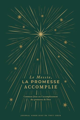Le Messie, l’accomplissement de la Promesse: Comment Jésus est l'accomplissement des promesses de Dieu: A Love God Greatly French Bible Study Journal von Independently published