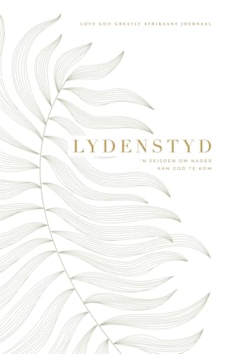 Lydenstyd: ‘n Seisoen om Nader aan God te Kom: A Love God Greatly Afrikaans Bible Study Journal Lydenstyd: ‘n Seisoen om Nader aan God te Kom: A Love God Greatly Afrikaans Bible Study Journal von Independently published