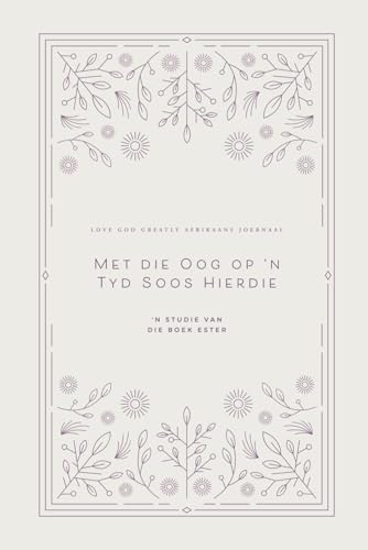 Met die Oog op 'n Tyd Soos Hierdie: 'n Studie van die Boek Ester: A Love God Greatly Afrikaans Bible Study Journal Met die Oog op 'n Tyd Soos Hierdie: 'n Studie van die Boek Ester: A Love God Greatly Afrikaans Bible Study Journal von Independently published