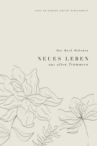Neues Leben aus alten Trümmern: Das Buch Nehemia: A Love God Greatly German Bible Study Journal Neues Leben aus alten Trümmern: Das Buch Nehemia: A Love God Greatly German Bible Study Journal