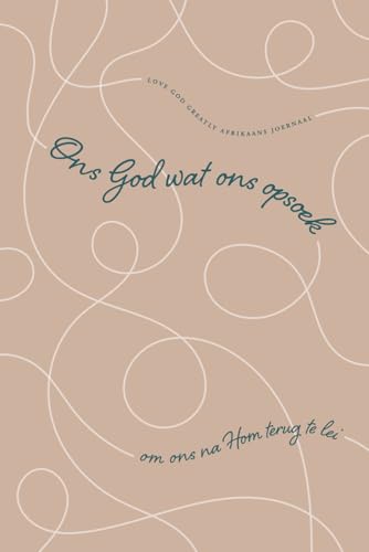 Ons God wat ons opsoek: om ons na Hom terug te lei: Love God Greatly Afrikaans Joernaal Ons God wat ons opsoek: om ons na Hom terug te lei: Love God Greatly Afrikaans Joernaal von Independently published