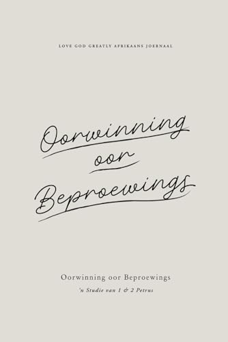 Oorwinning oor Beproewings: ‘n Studie van 1 & 2 Petrus: A Love God Greatly Afrikaans Bible Study Journal Oorwinning oor Beproewings: ‘n Studie van 1 & 2 Petrus: A Love God Greatly Afrikaans Bible Study Journal