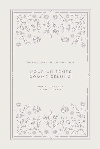 Pour un temps comme celui-ci: Une étude sur le livre d'Esther: A Love God Greatly French Bible Study Journal Pour un temps comme celui-ci: Une étude sur le livre d'Esther: A Love God Greatly French Bible Study Journal von Independently published