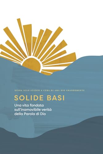 Solide basi: Una vita fondata sull’inamovibile verità della Parola di Dio: A Love God Greatly Italian Bible Study Journal Solide basi: Una vita fondata sull’inamovibile verità della Parola di Dio: A Love God Greatly Italian Bible Study Journal von Independently published